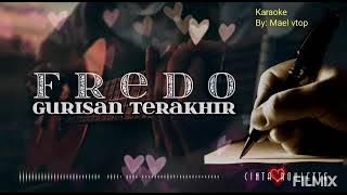 Gurisan terakhir~fredo karaoke by:Mael Vtop