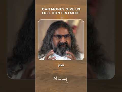 Can Money Give Us Full Contentment I Mohanji 