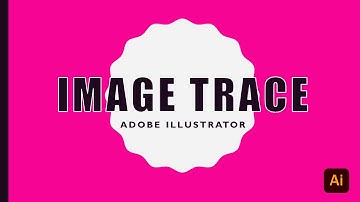 Image Trace: A Step by Step Guide to Live Trace in Adobe Illustrator