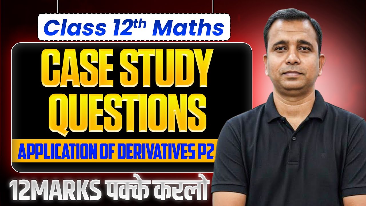 CASE STUDY QUESTIONS||CHAPTER - 6||APPLICATION OF DERIVATIVES||PART - 2||2025 - 26