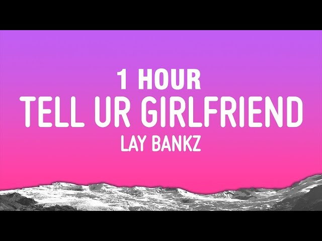 [1 HOUR] Lay Bankz - Tell Ur Girlfriend (Lyrics) class=