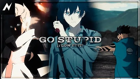 GO STUPID|| FLOW EDIT [AMV/EDIT] || NODEVIDEO|| ANIME MIX