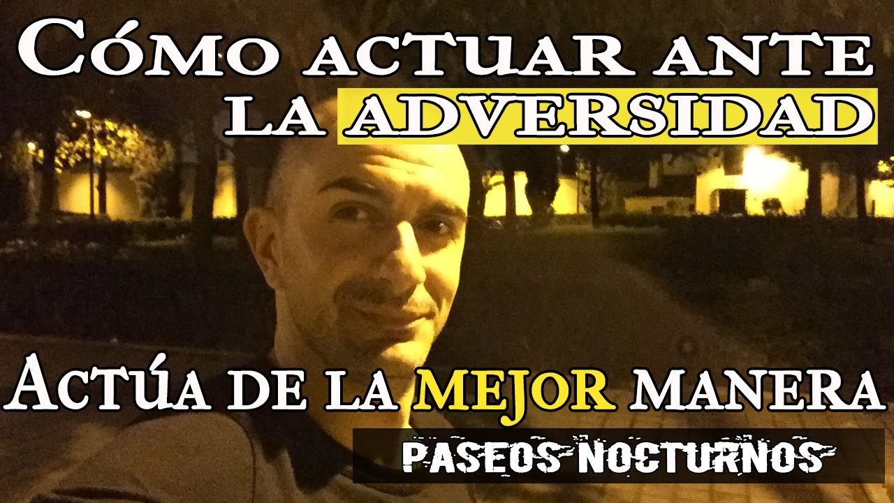 Cómo actuar frente a la adversidad. Sé tu mejor yo #17 - YouTube