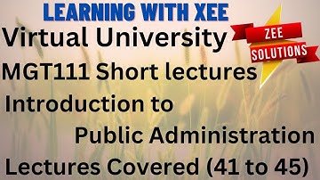 MGT111 Introduction to Public Administration Short Lectures of 41 to 45 Virtual University