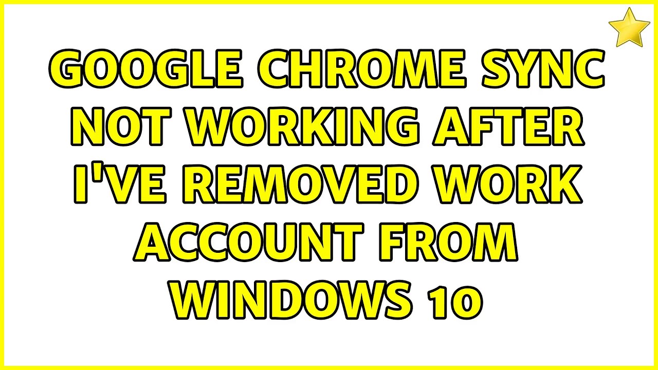 Google Chrome sync not working after I've removed work account from Windows 10