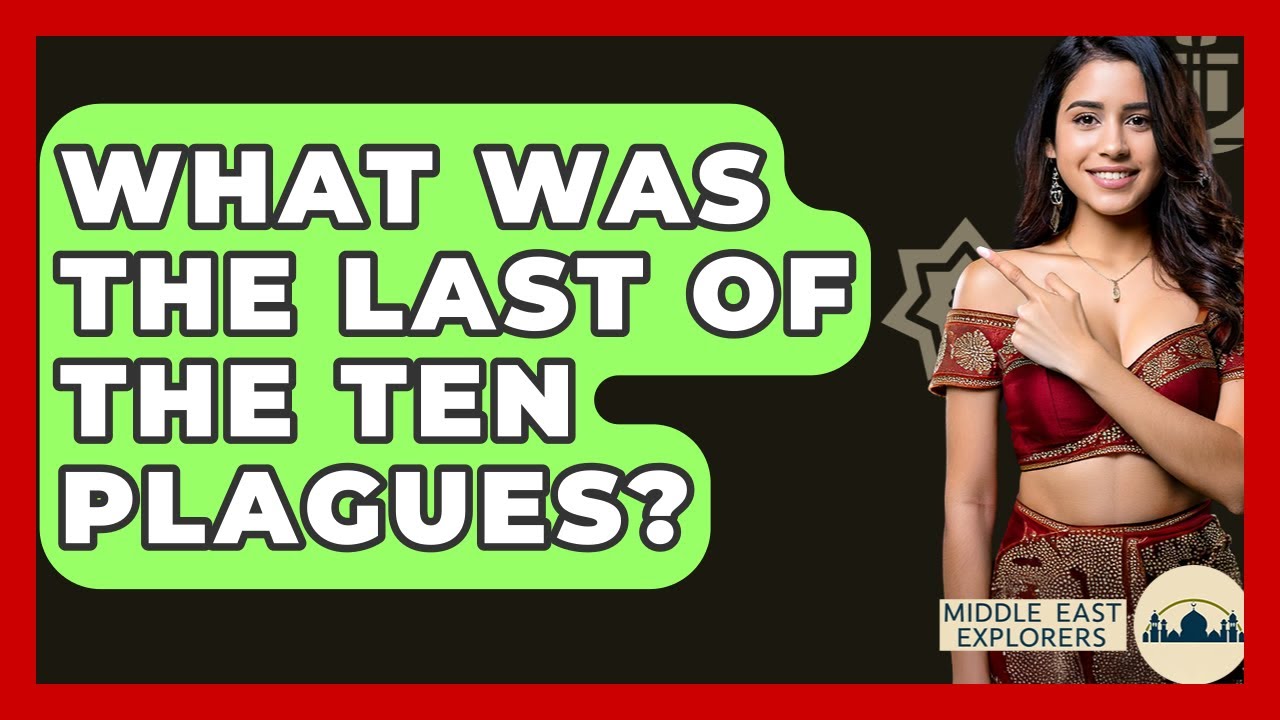 What Was The Last Of The Ten Plagues? - Middle East Explorers