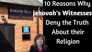 10 Reasons Why Jehovah's Witnesses Deny the Truth About their Religion