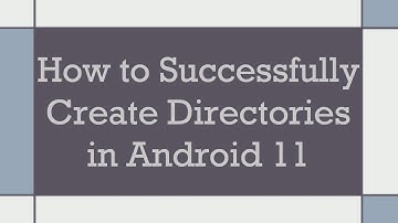How to Successfully Create Directories in Android 11