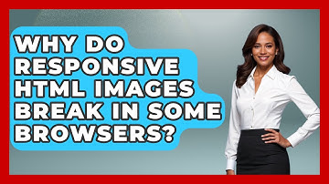 Why Do Responsive HTML Images Break In Some Browsers? - Simple HTML Studio