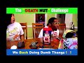 👿🔥🌋 "THE DEATH NUT CHALLENGE"❗ 🙄What Were We Thinking❓❓😵🙁😳  THIS IS A MUST SEE VIDEO...👍👍 #deathnut