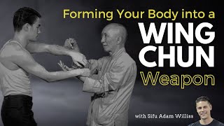 How to Make Your Body into a Wing Chun Weapon (For Beginners)