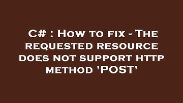 C# : How to fix - The requested resource does not support http method 