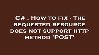 Information C# : How to fix - The requested resource does not support http method 'POST' Guide