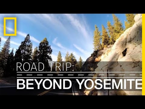 Road Trip: Beyond Yosemite, Adventure Awaits | National Geographic