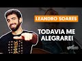 TODAVIA ME ALEGRAREI - Leandro Soares (aula simplificada) | Como tocar no violão