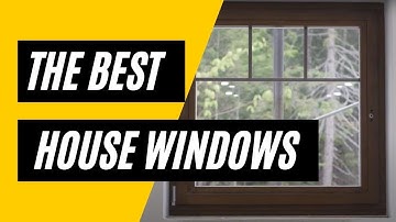 How To Choose The Best Windows for Your Home