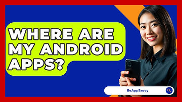 Where Are My Android Apps? - Be App Savvy