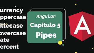 Angular Capitulo 5: Pipes (uppercase, lowercase, percent, titlecase, date, currency)