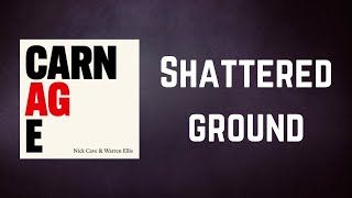 Nick Cave &amp; Warren Ellis - Shattered ground (Lyrics)