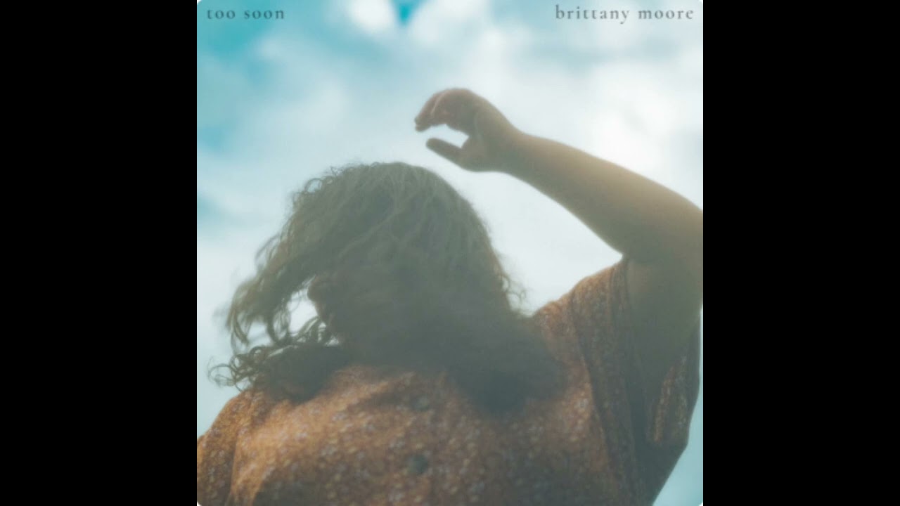 Watch Brittany Moore - Too Soon (official audio) on YouTube Watch Brittany Moore - Too Soon (official audio) on YouTube
