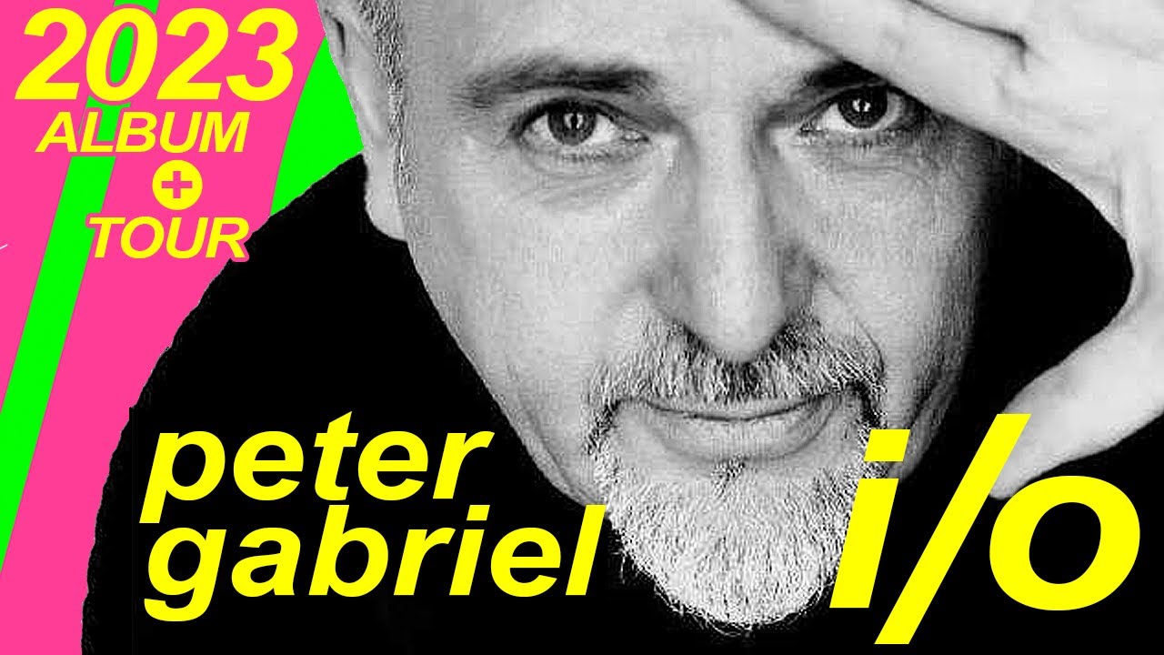 NEW Peter Gabriel I/O Album & Tour- First new music in 20 years
