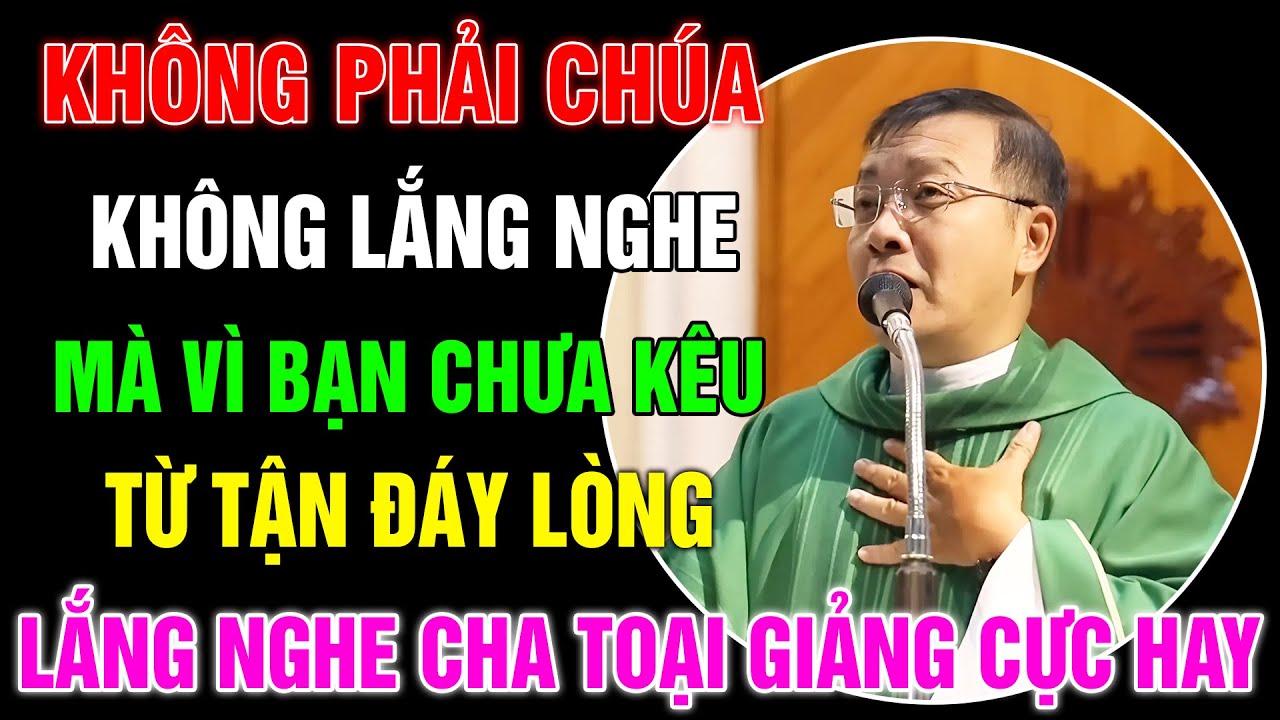 Không Phải Chúa Không Nghe, Mà Vì Bạn Chưa Dám Kêu Lên Từ Tận Đáy Lòng - Lm GB Phương Đình Toại, MI