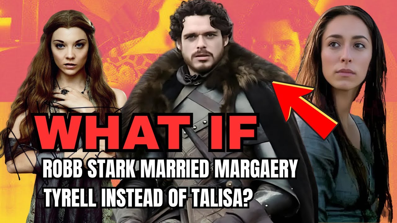 What If Robb Stark Married Margaery Tyrell Instead of Talisa? | GAMES OF THRONES