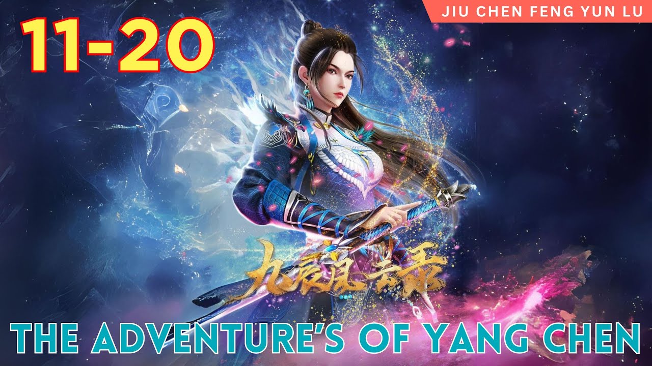 🍀 The Adventure’s of Yang Chen 11 - 20 ️ Alur Cerita Jiu Chen Fengyun