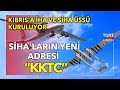 İHA ve SİHA'ların Yeni Yuvası Kıbrıs! - Türkiye Doğu Akdeniz'de Hava Hakimi Olmaya Hazırlanıyor