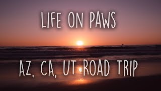 Life on Paws | Road Trip To Arizona, California & Utah