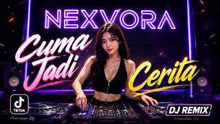 Cuma Jadi Cerita - NEXVORA | DJ REMIX 🎧 Remix Viral TikTok Terbaru 2026