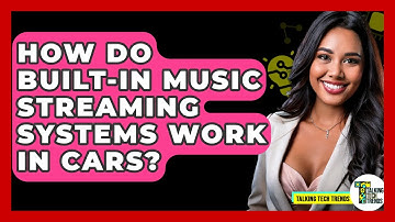 How Do Built-in Music Streaming Systems Work In Cars? - Talking Tech Trends