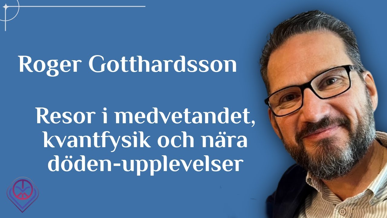 Resor i medvetandet, kvantfysik och nära döden-upplevelser - Roger Gotthardsson