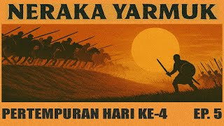 NERAKA YARMUK || PERTEMPURAN HARI KE-4 || Episode 5