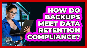 How Do Backups Meet Data Retention Compliance? - SecurityFirstCorp.com