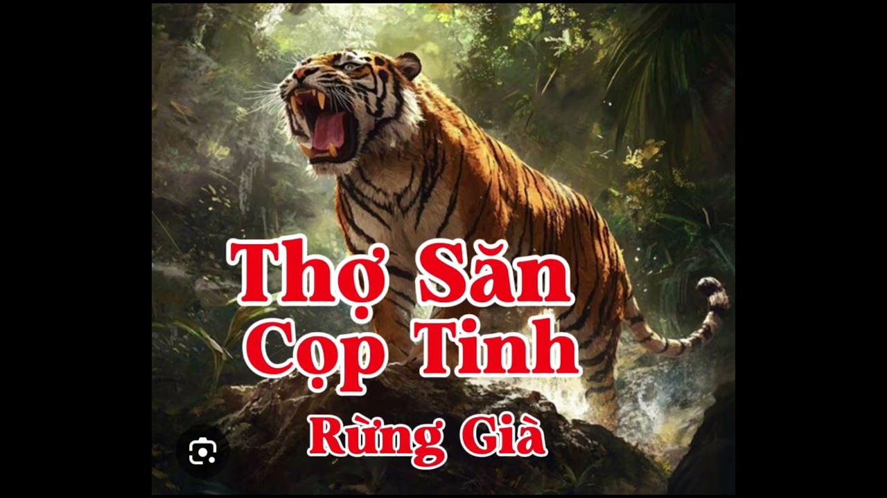 THỢ SĂN CỌP TINH RỪNG GIÀ | Lê Anh diễn đọc