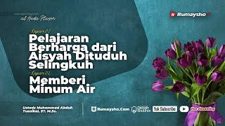 Pelajaran Berharga dari Kisah Aisyah Dituduh Selingkuh & Memberi Minum Air - Ustadz M Abduh Tuasikal