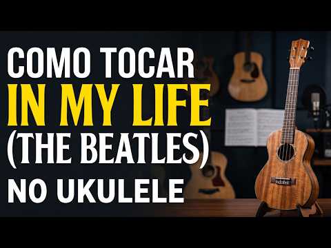 Como tocar IN MY LIFE (BEATLES) no Ukulele | Aula + Cifra + Play Along