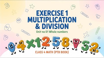 Exercise 1 Multiplication & Division | Unit No 01 Whole Numbers | Class 4 Math (PTB Book)