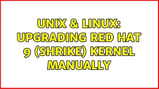 Unix & Linux: Upgrading Red Hat 9 (Shrike) kernel manually Unix & Linux: Upgrading Red Hat 9 (Shrike) kernel manually