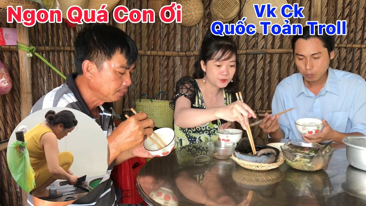 Cô 6 Dượng 6 cùng Vợ Chồng cháu Quốc Toản Troll ăn món canh chua cá rô ...