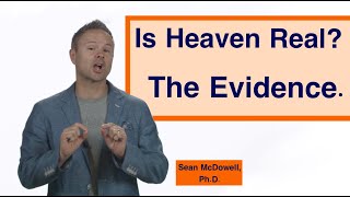 How Can We Know Heaven Exists? SeanMcDowell.org