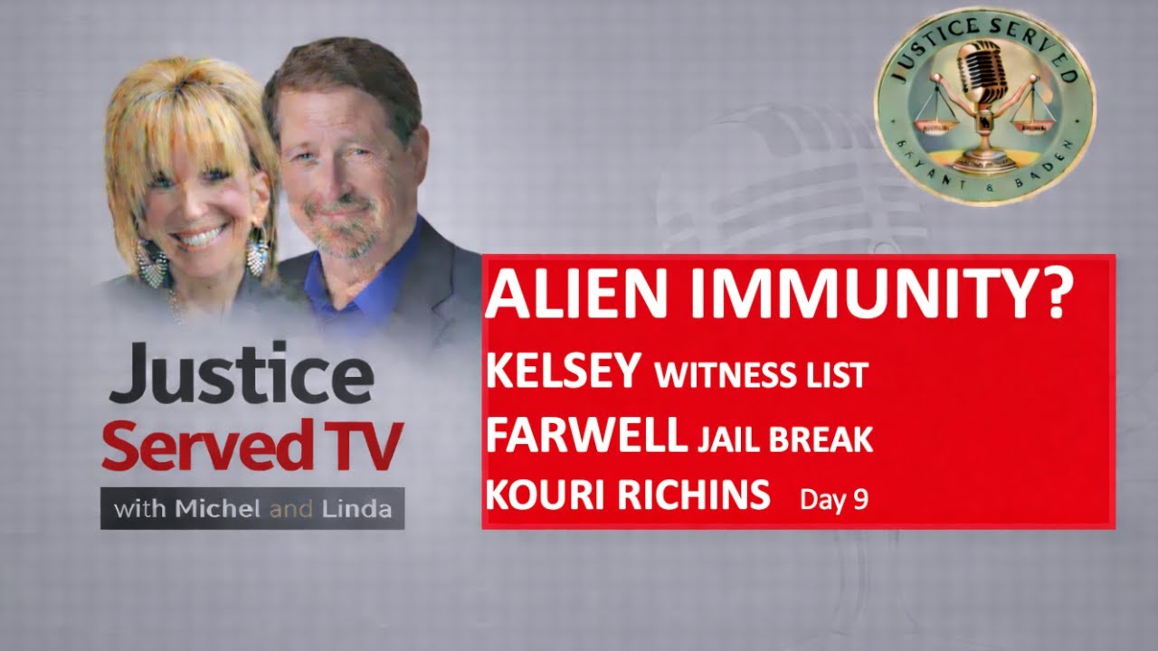 ALIEN IMMUNITY? KELSEY WITNESS LIST, FARWELL JAIL BREAK, KOURI RICHINS DAY 9