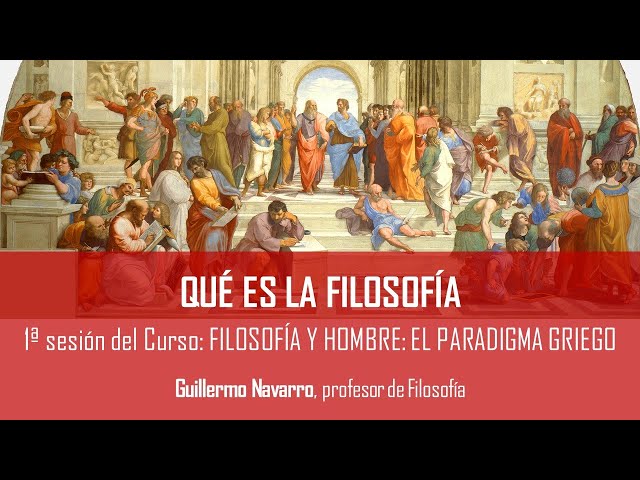 Filosofía y hombre: el paradigma griego. QUÉ ES LA FILOSOFÍA. Guillermo Navarro