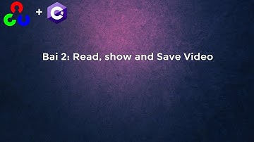 OpenCvCSharp: Bai 2 - Read, Show & Save Video