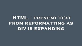 HTML : prevent text from reformatting as div is expanding