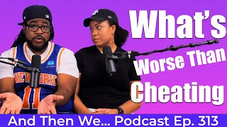 And Then We Podcast Episode 313 | What’s Worse Than Cheating? | Gucci Mane, Chris Brown, & J.Lo