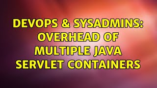 DevOps & SysAdmins: Overhead of multiple Java servlet containers