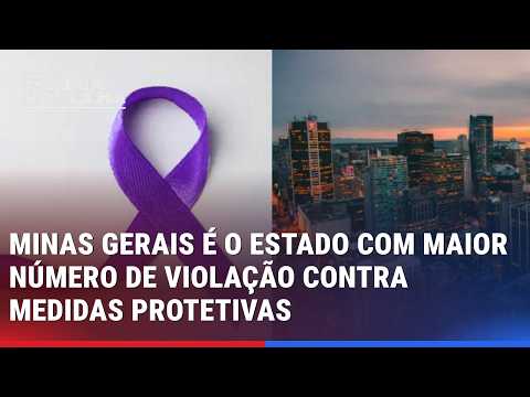 MINAS GERAIS É O ESTADO COM MAIS DESCUMPRIMENTO DE MEDIDAS PROTETIVAS CONTRA MULHERES