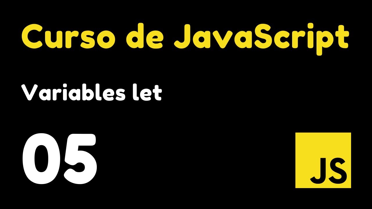 05 Uso de Variables con la sintaxis let | Curso de JavaScript - YouTube